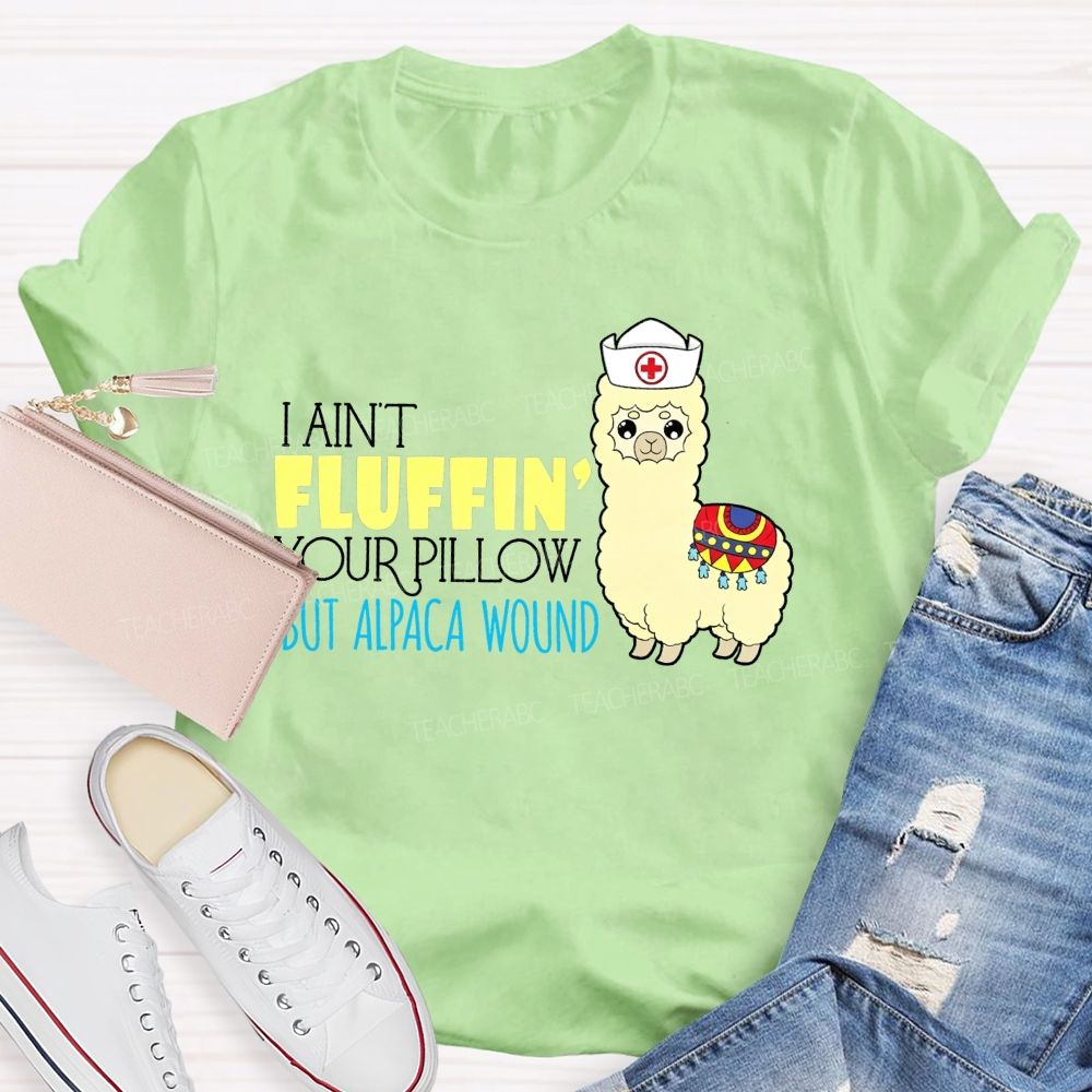 I Ain'T Fluffing Your Pillow But Alpaca Wound Nurse T-shirt