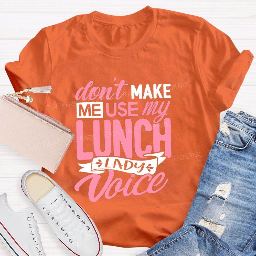 Don'T Make Me Use My Lunch Lady Voice T-shirt