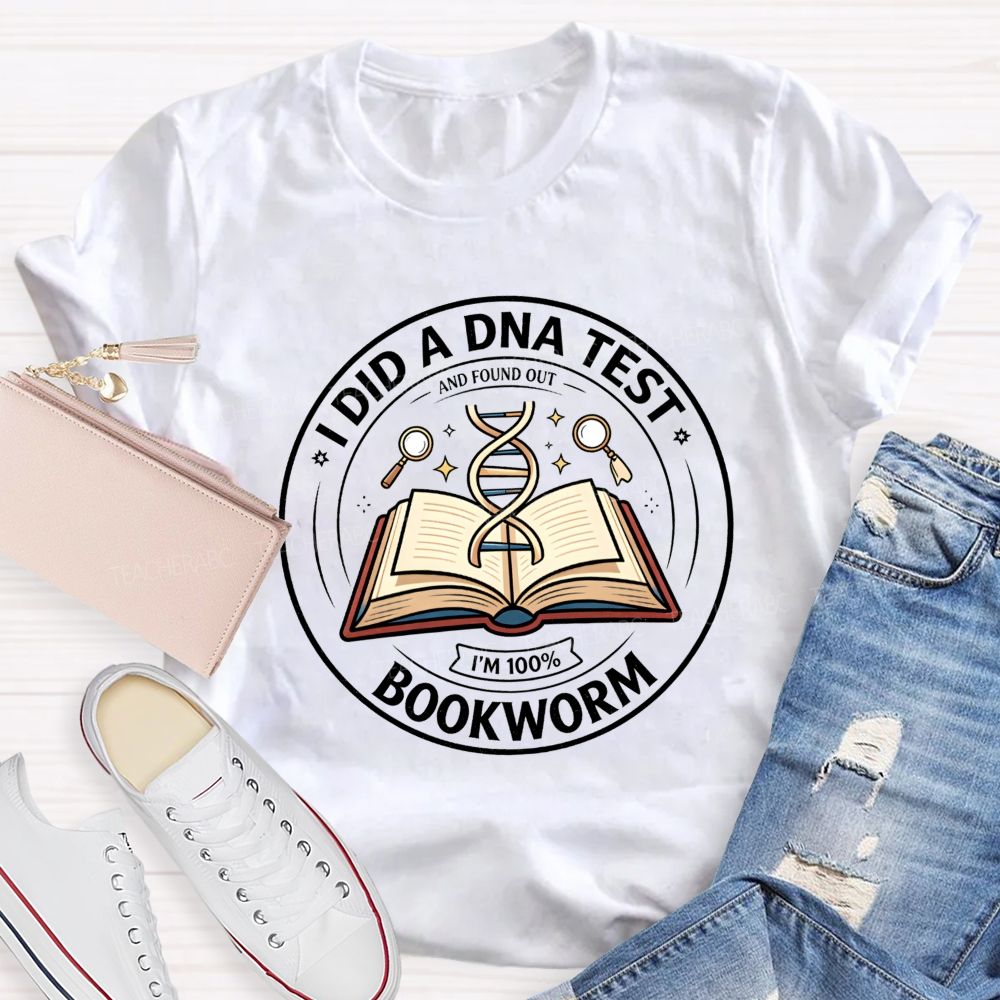 I Did A Dna Test And Found Out I'M 100% Bookworm Teacher T-shirt
