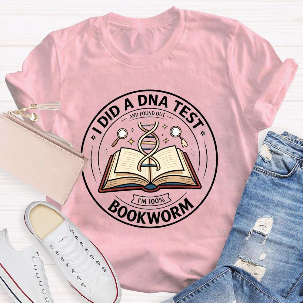 I Did A Dna Test And Found Out I'M 100% Bookworm Teacher T-shirt
