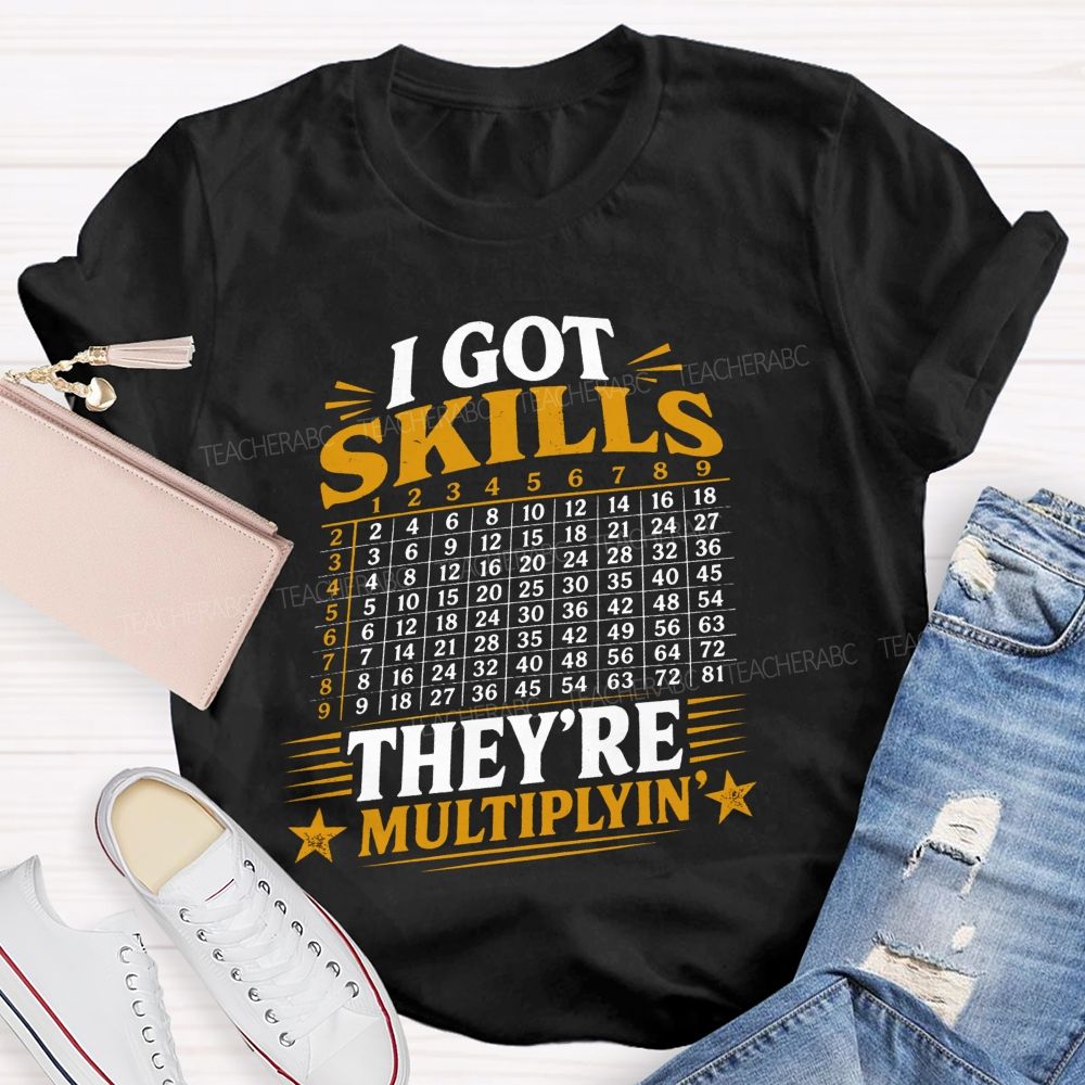 I Got Skills They'Re Mutiplyin Little Star Teacher T-Shirt