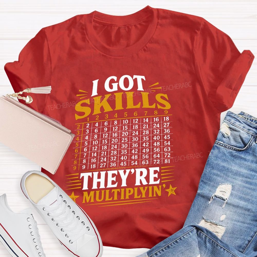 I Got Skills They'Re Mutiplyin Little Star Teacher T-Shirt