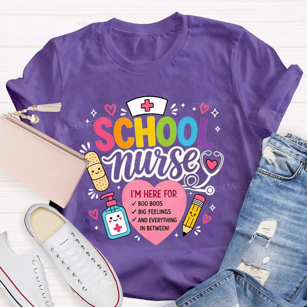 School Nurse I'M Here For Boo Boos Big Feelings And Everything In Between T-shirt