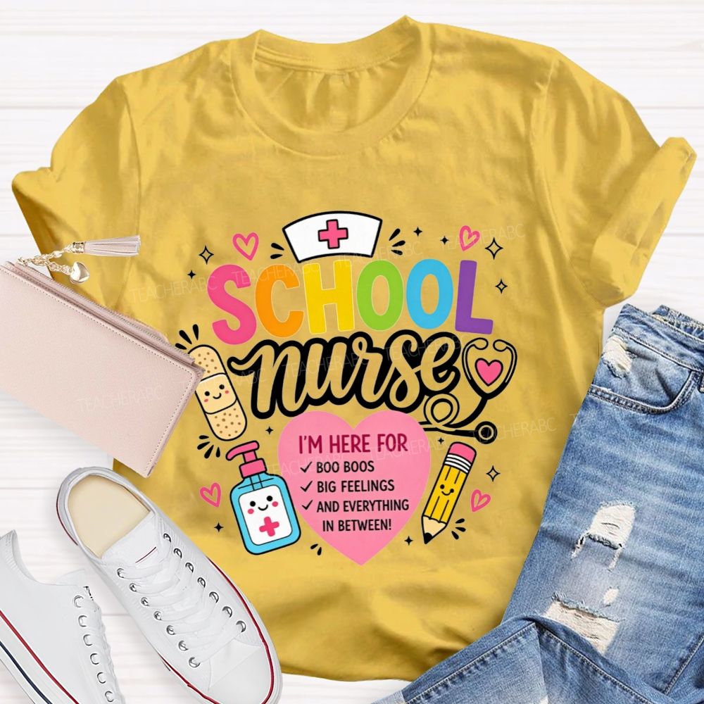 School Nurse I'M Here For Boo Boos Big Feelings And Everything In Between T-shirt