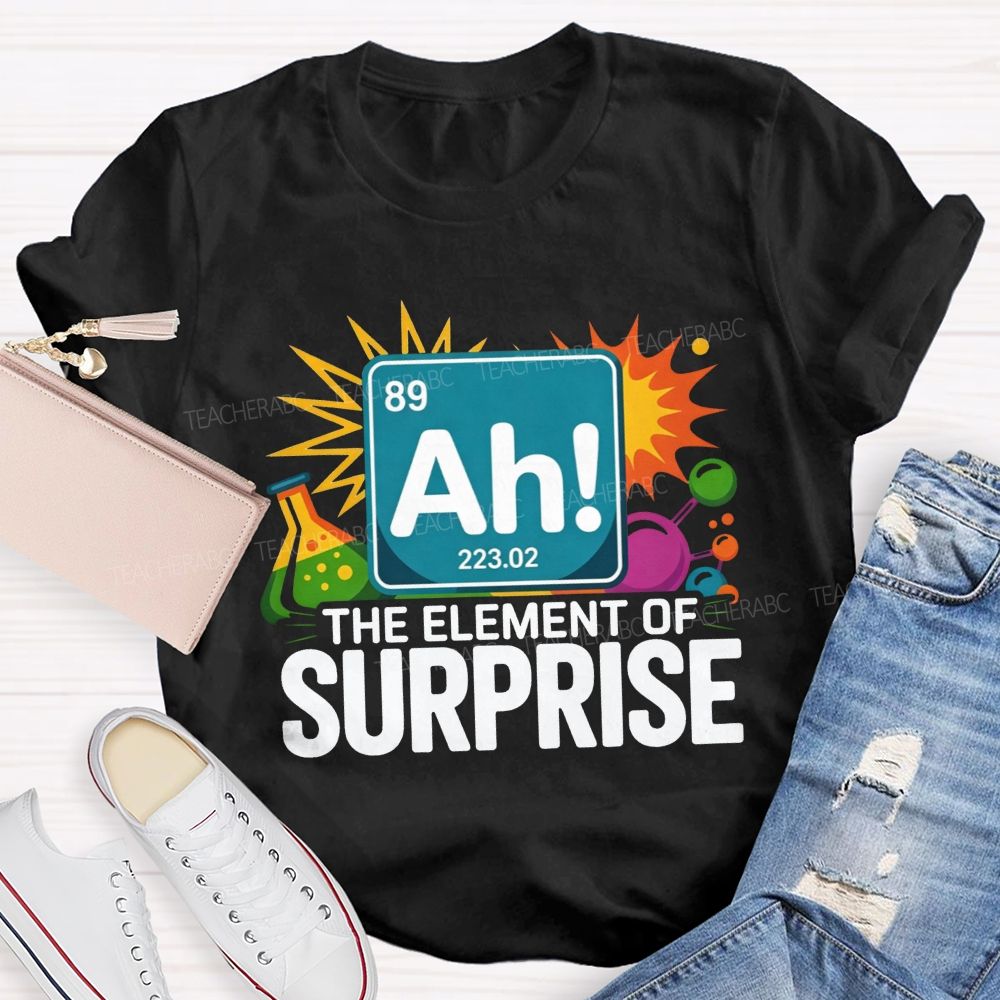 Ah The Element Of Surprise Science Teacher T-shirt