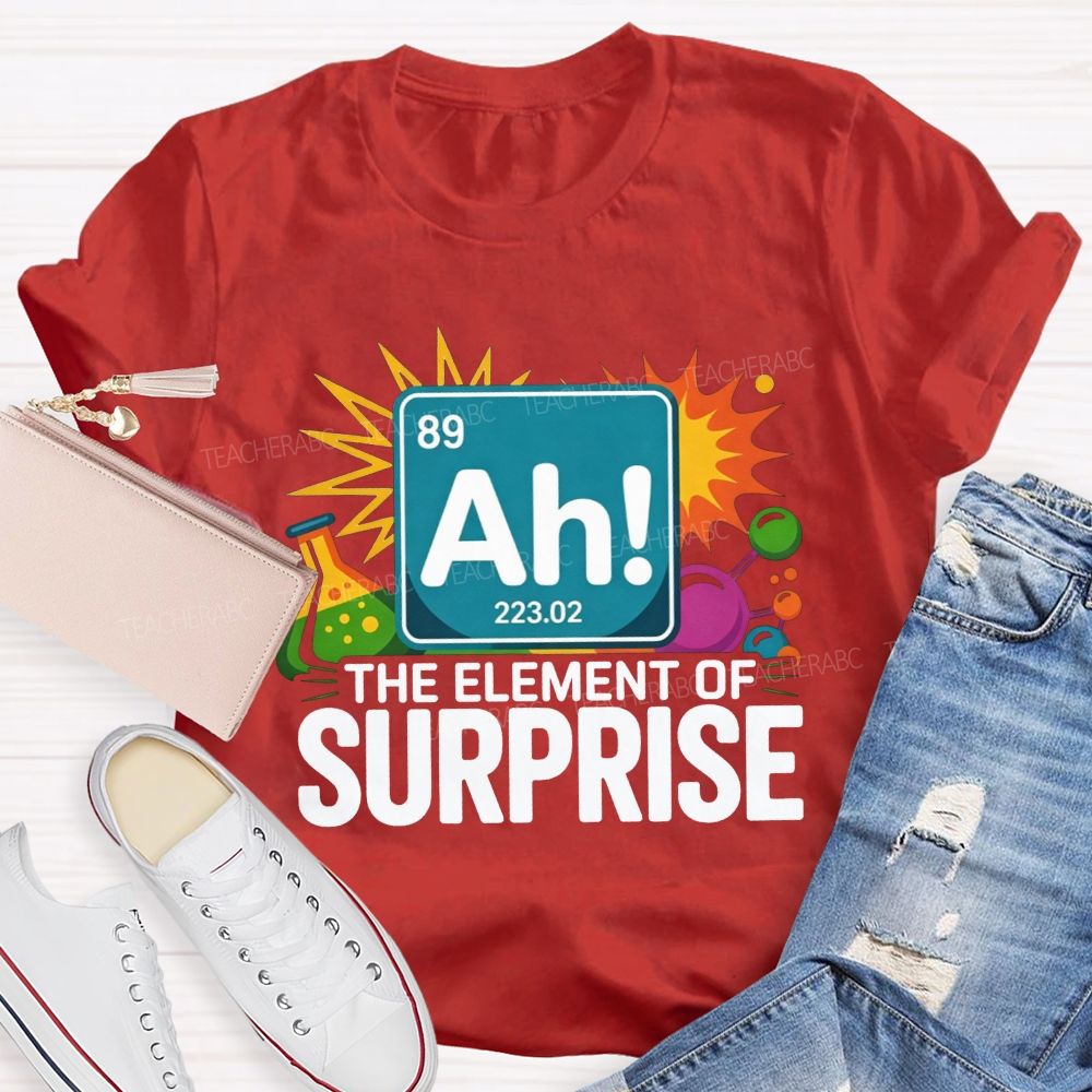 Ah The Element Of Surprise Science Teacher T-shirt