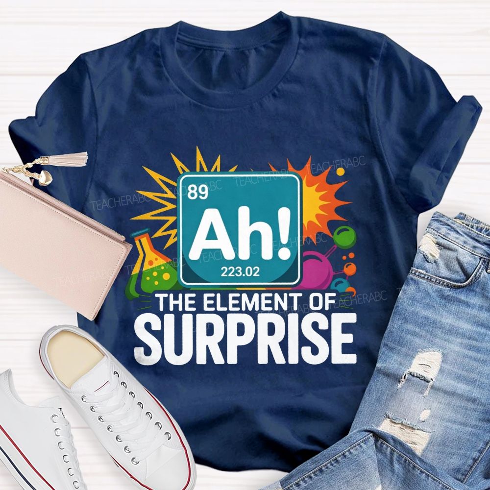 Ah The Element Of Surprise Science Teacher T-shirt