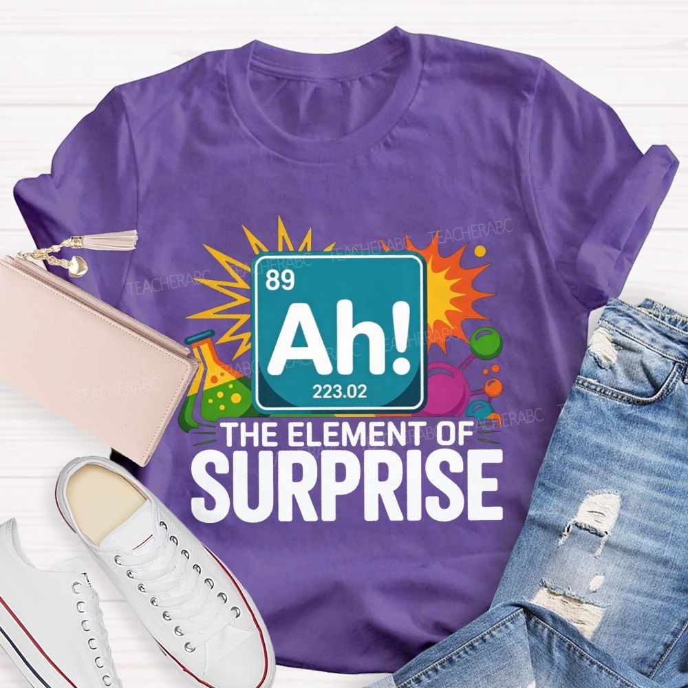 Ah The Element Of Surprise Science Teacher T-shirt