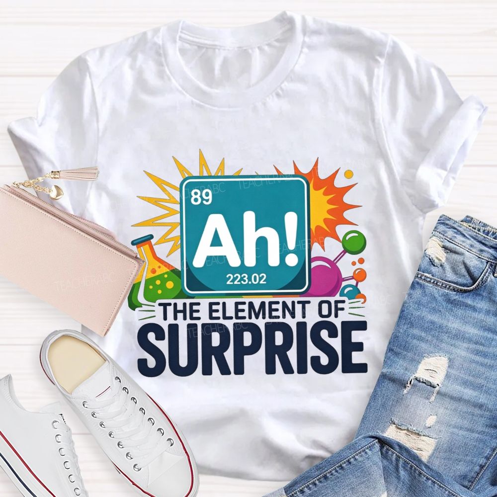 Ah The Element Of Surprise Science Teacher T-shirt