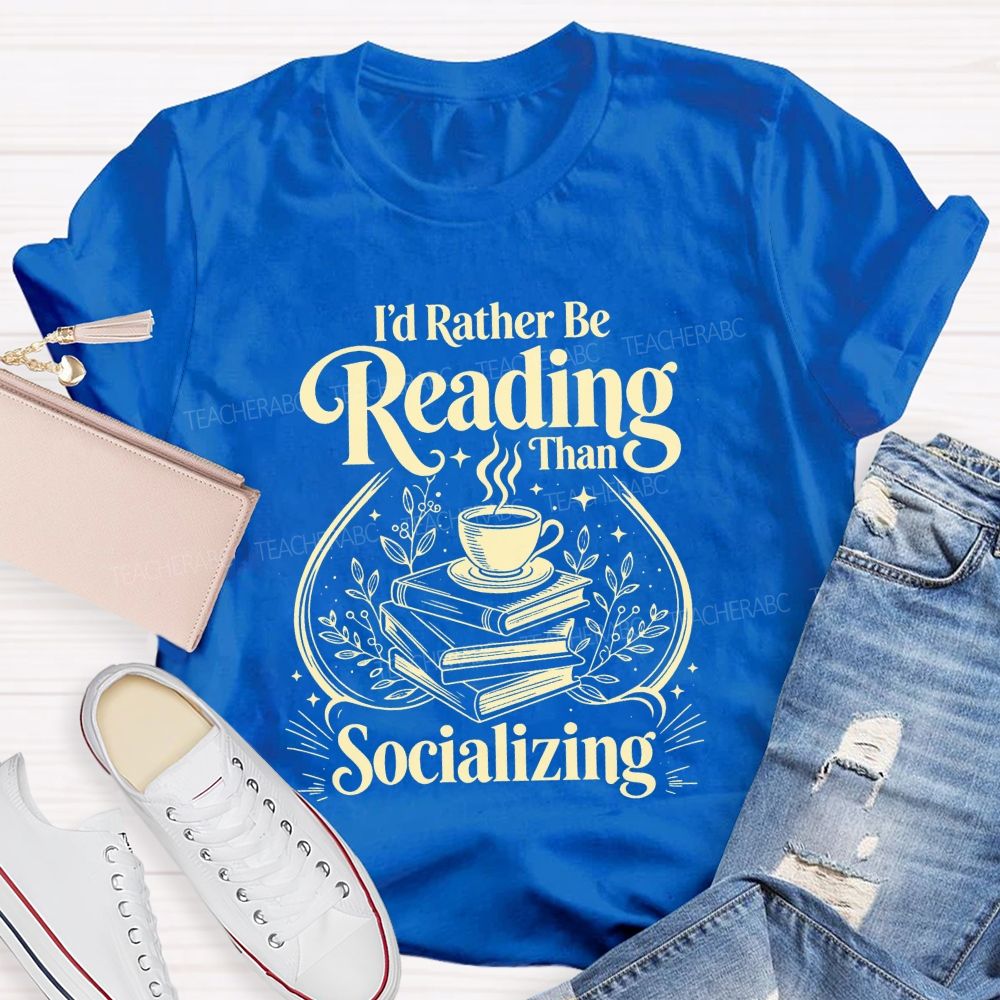 I'D Rather Be Reading Than Socializing Book Coffee Cup Teacher T-shirt