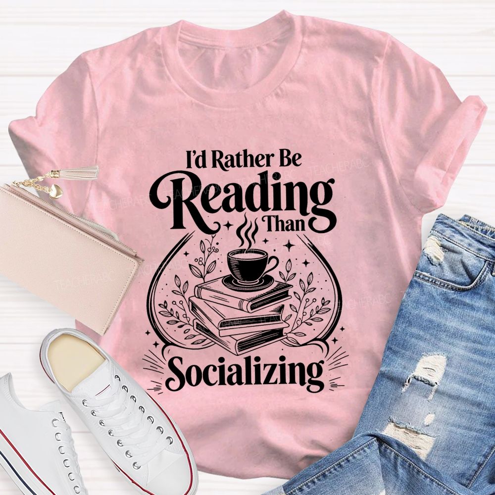 I'D Rather Be Reading Than Socializing Book Coffee Cup Teacher T-shirt