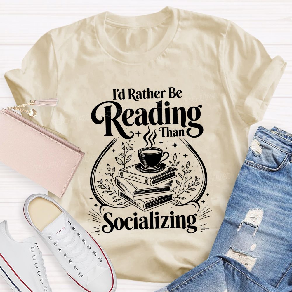 I'D Rather Be Reading Than Socializing Book Coffee Cup Teacher T-shirt