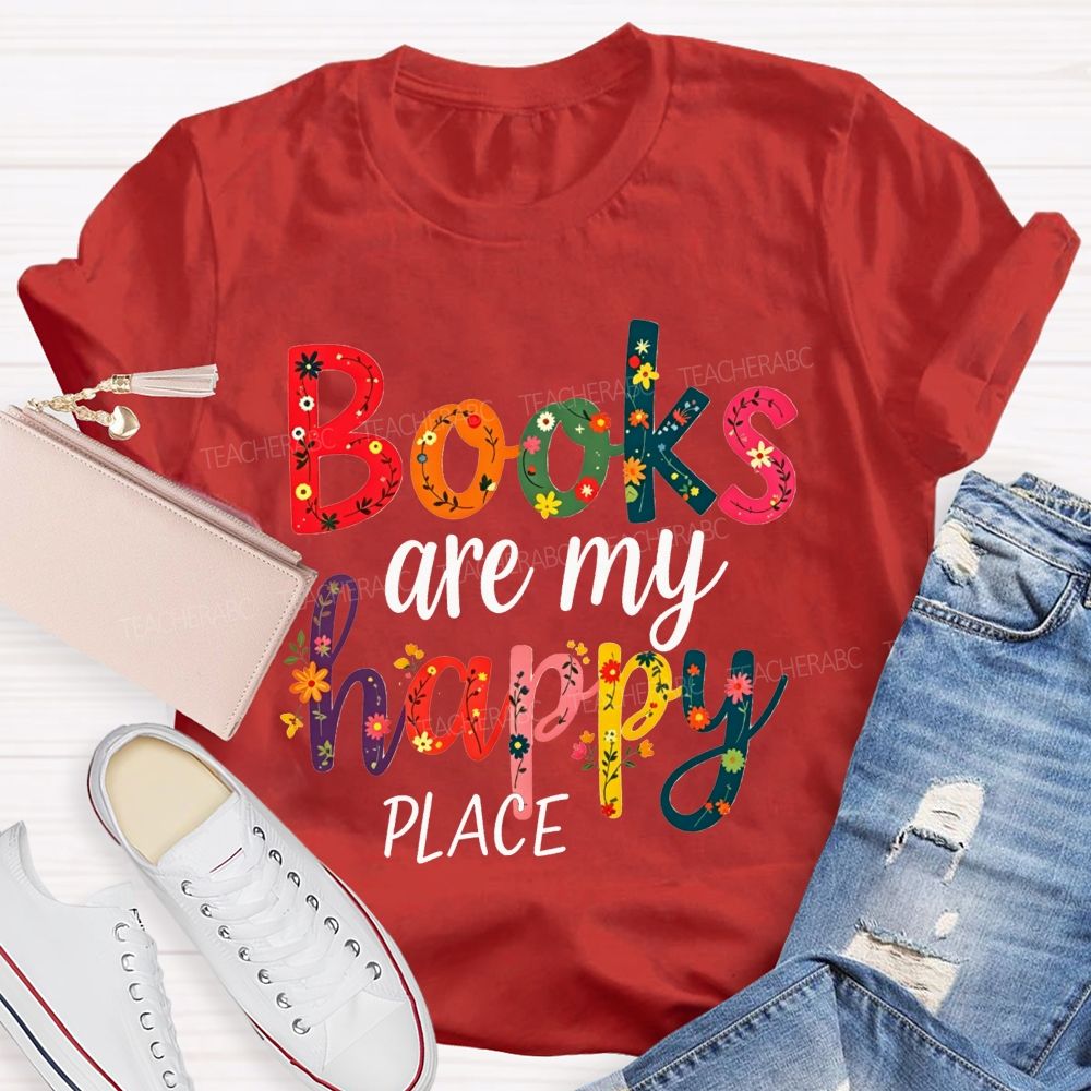 Books Are My Happy Place Colorful Letter Book Lover Reading Teacher T-shirt
