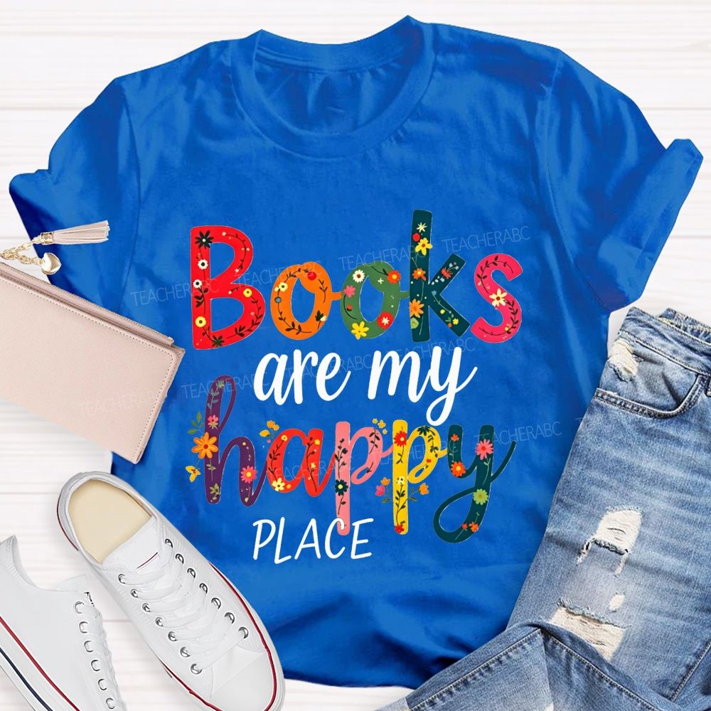 Books Are My Happy Place Colorful Letter Book Lover Reading Teacher T-shirt