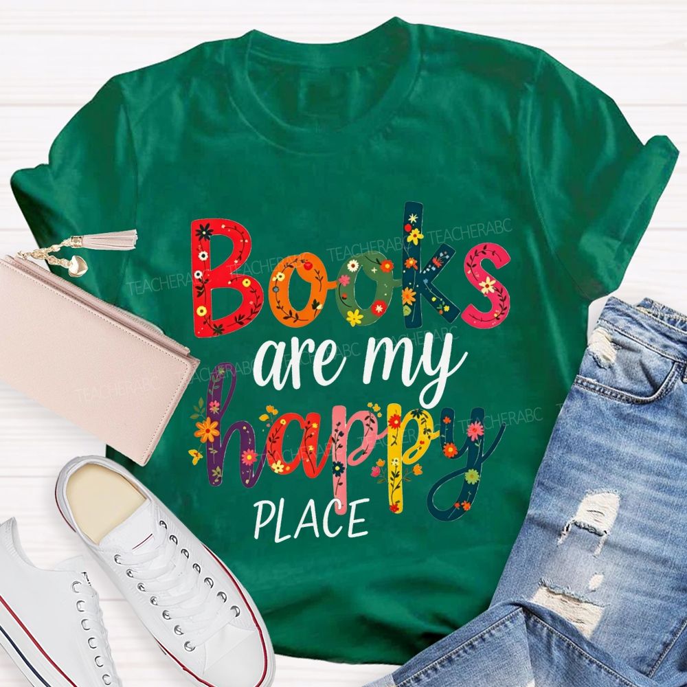 Books Are My Happy Place Colorful Letter Book Lover Reading Teacher T-shirt
