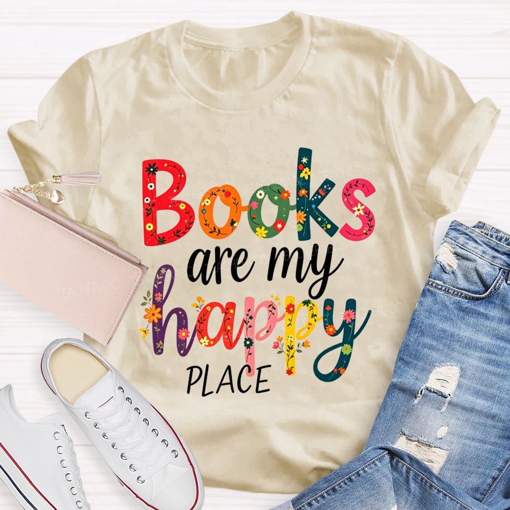 Books Are My Happy Place Colorful Letter Book Lover Reading Teacher T-shirt