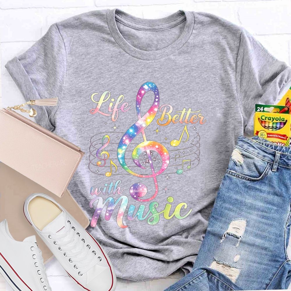 Life Is Better With Music And Treble Clef Music Notes Teacher T-shirt