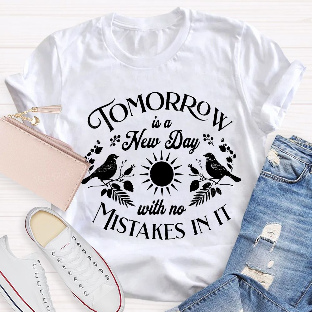 Tomorrow Is A New Day With No Mistake In literature Teacher T-Shirt