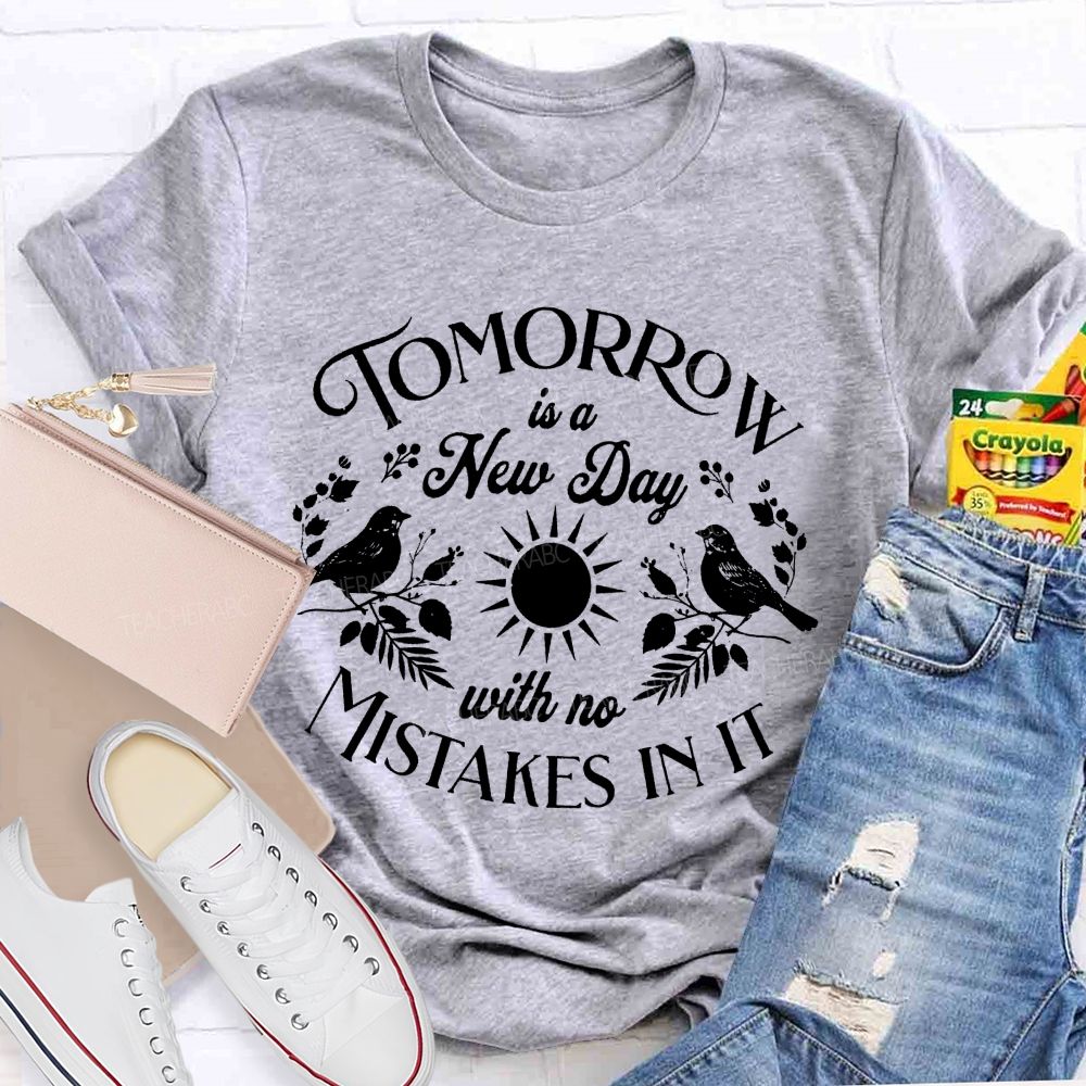Tomorrow Is A New Day With No Mistake In literature Teacher T-Shirt