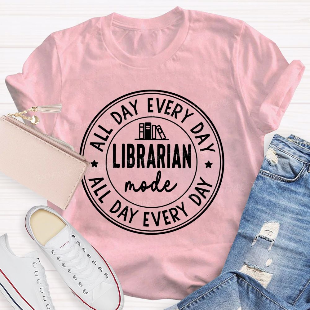 Librarian Mode All Day Every Day Teacher T-Shirt