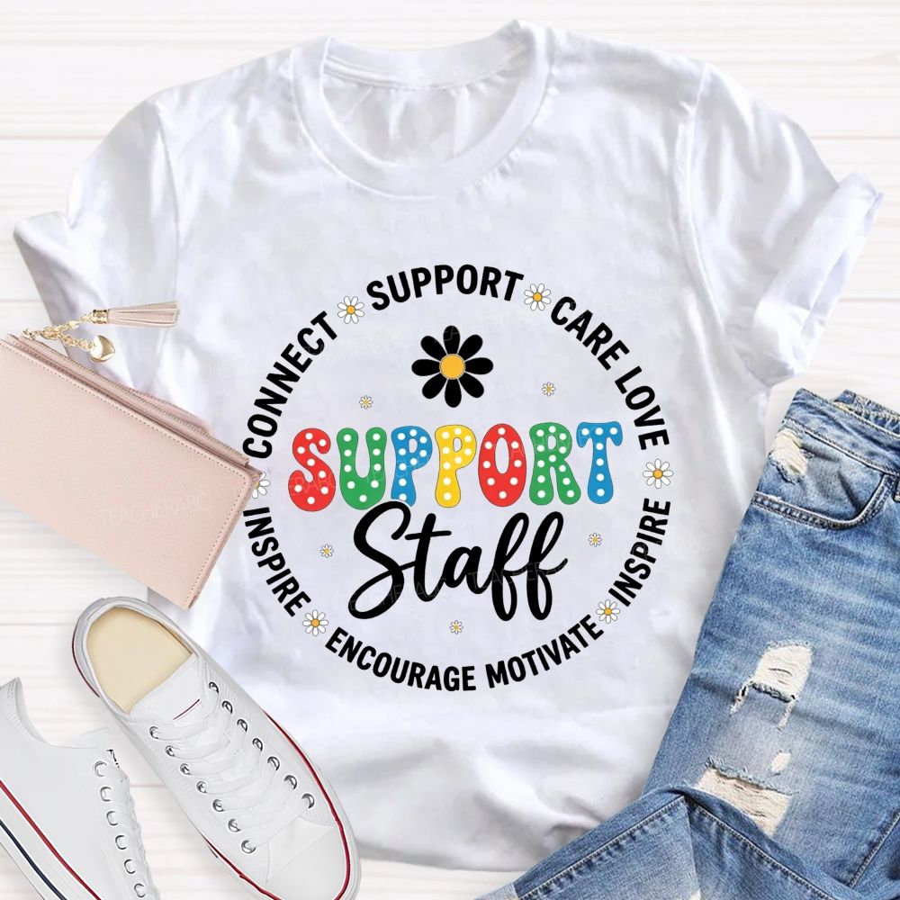 Support Staff Connect Care Love Inspire Encourage Motivate T-shirt