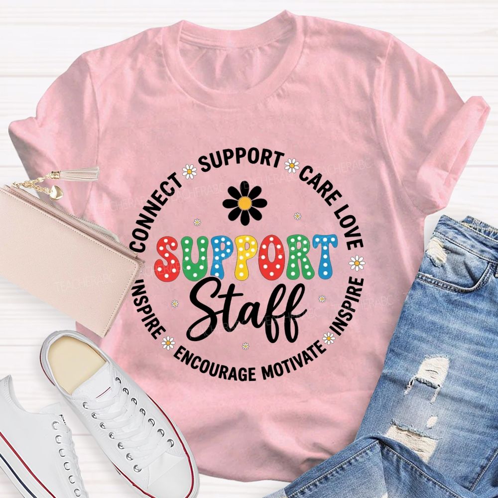 Support Staff Connect Care Love Inspire Encourage Motivate T-shirt