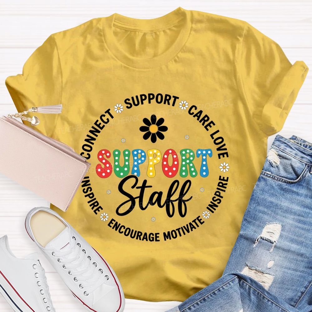Support Staff Connect Care Love Inspire Encourage Motivate T-shirt