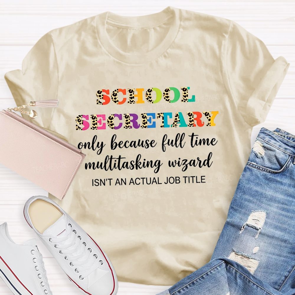 School Secretary Only Because Full Time Multitasking Wizard T-shirt