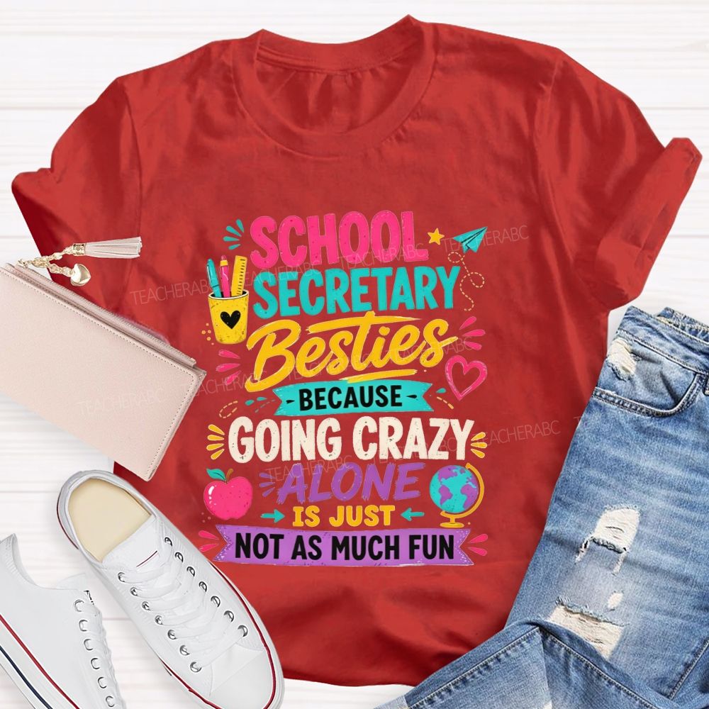 School Secretary Besties Because Going Crazy Alone Is Just Not As Much Fun T-shirt
