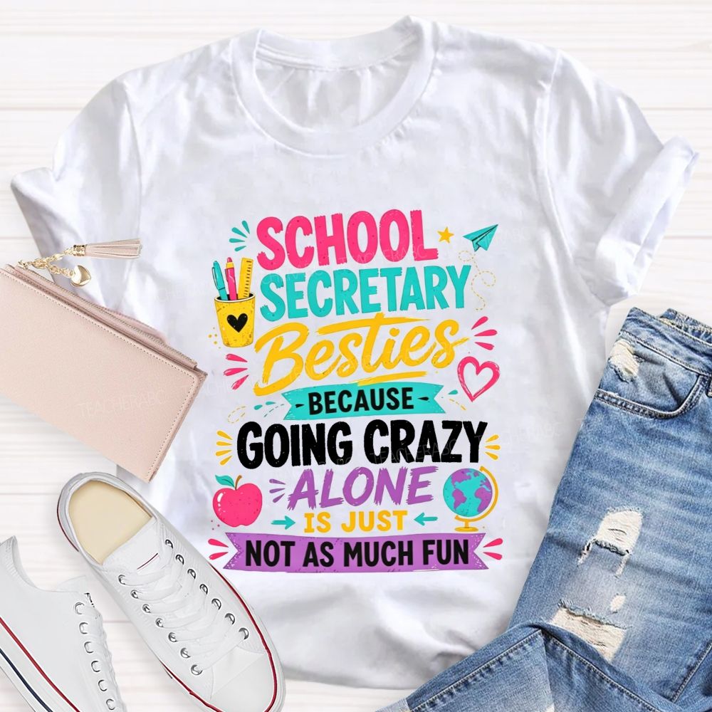 School Secretary Besties Because Going Crazy Alone Is Just Not As Much Fun T-shirt