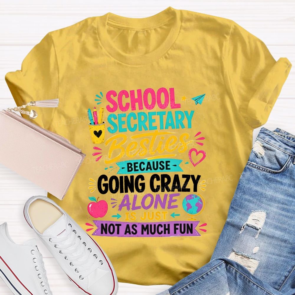 School Secretary Besties Because Going Crazy Alone Is Just Not As Much Fun T-shirt