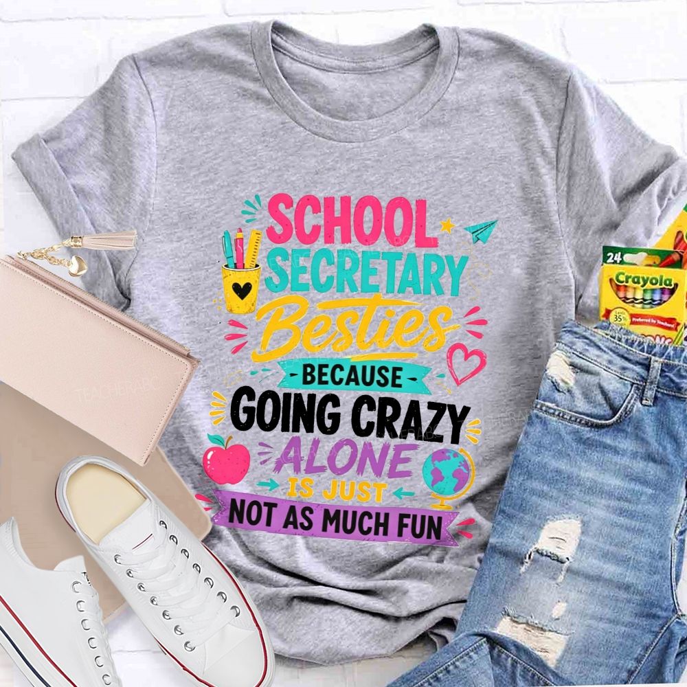 School Secretary Besties Because Going Crazy Alone Is Just Not As Much Fun T-shirt