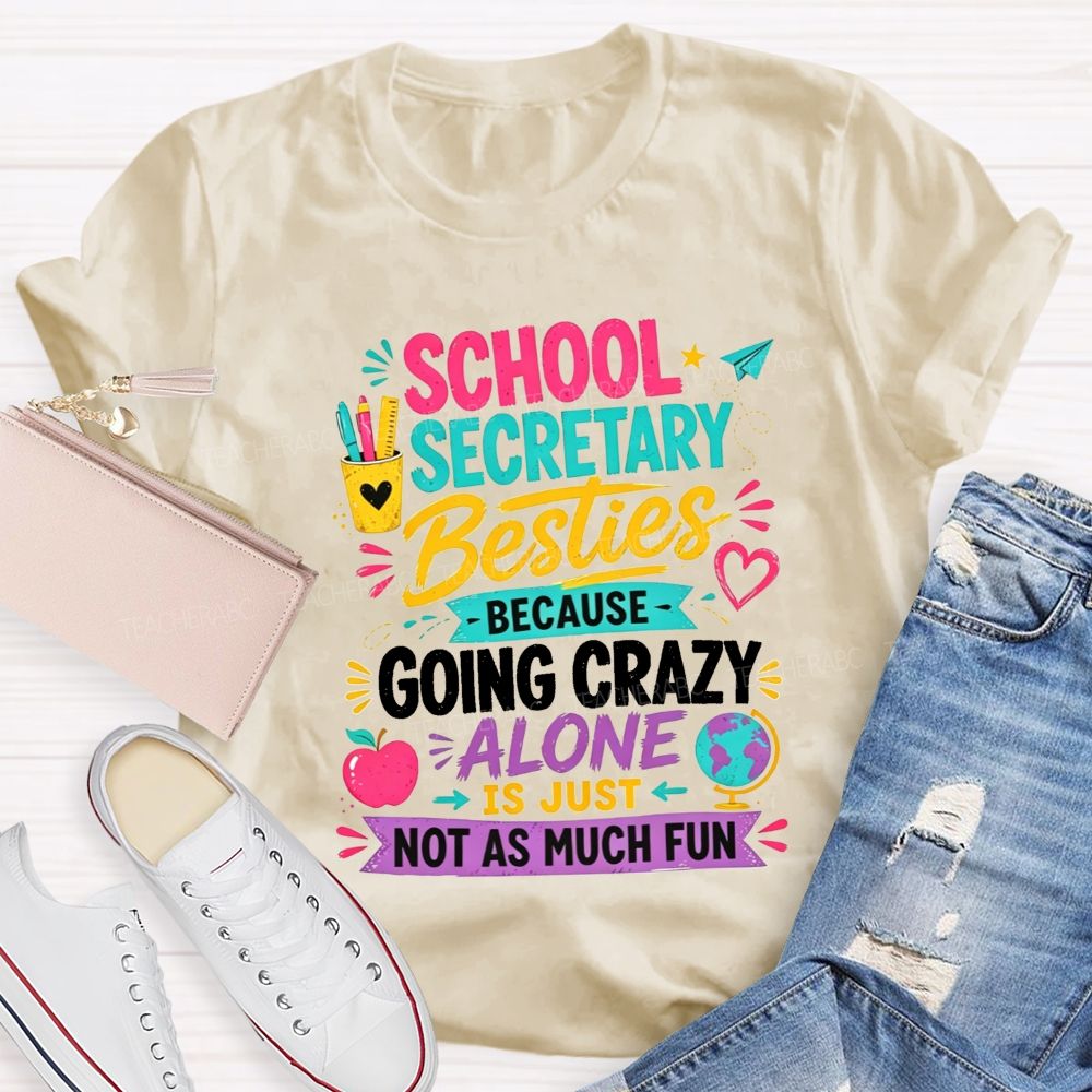 School Secretary Besties Because Going Crazy Alone Is Just Not As Much Fun T-shirt