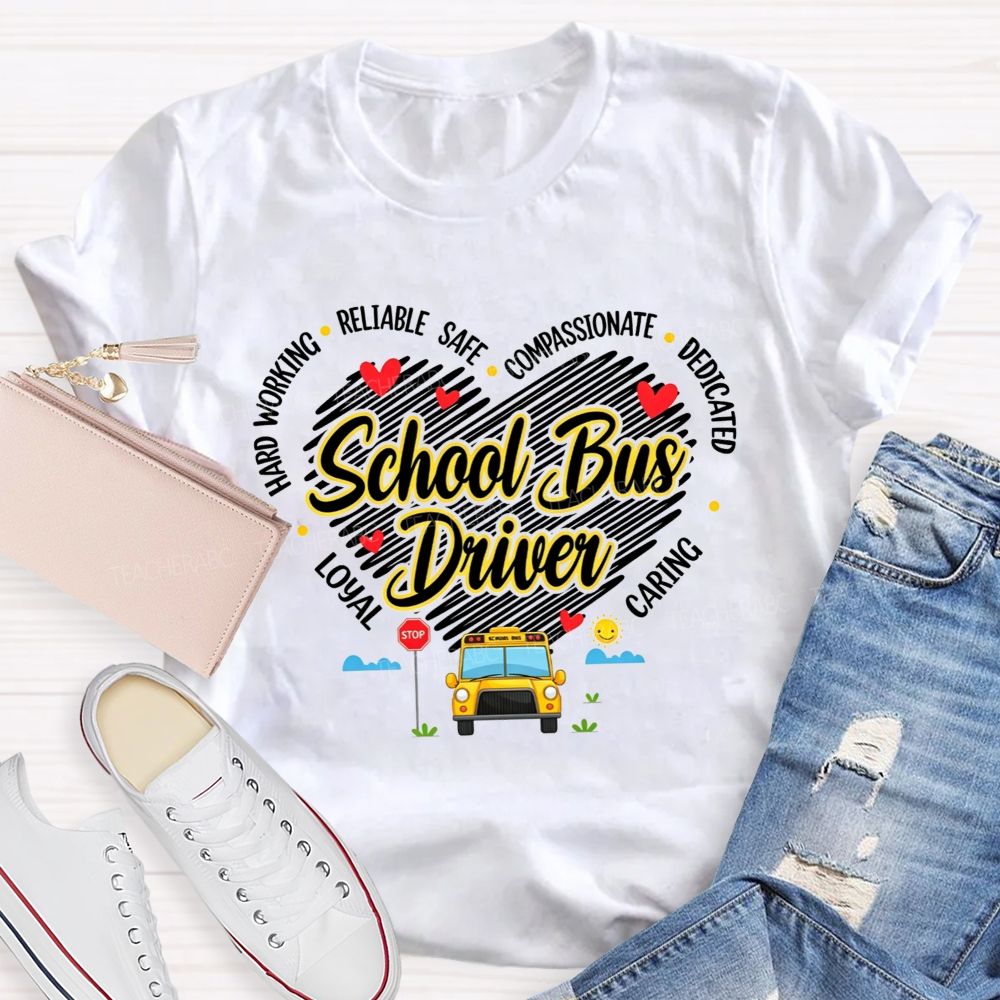 Heart Shape School Bus Driver Hard Working Safe Compassionate Dedicated T-shirt
