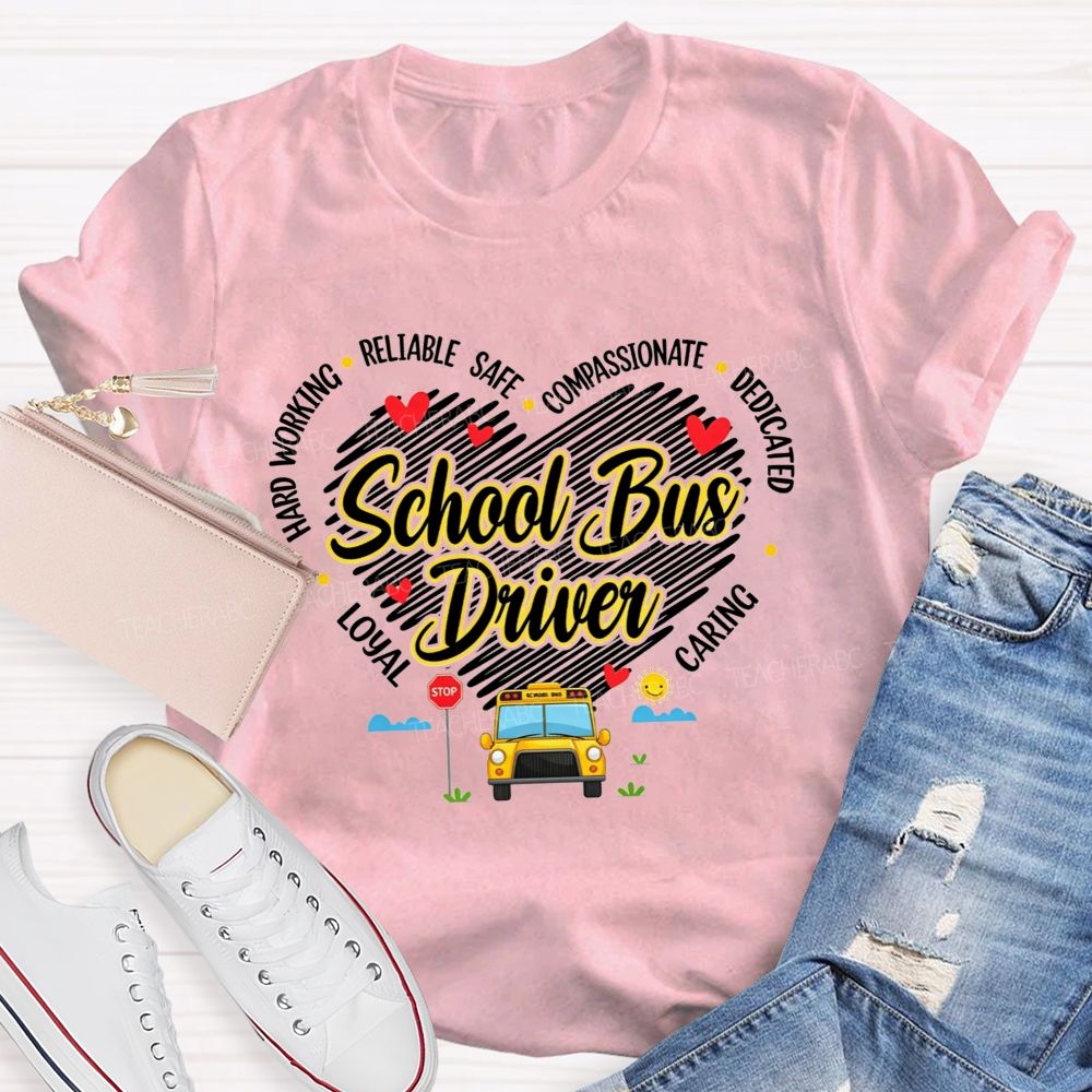 Heart Shape School Bus Driver Hard Working Safe Compassionate Dedicated T-shirt