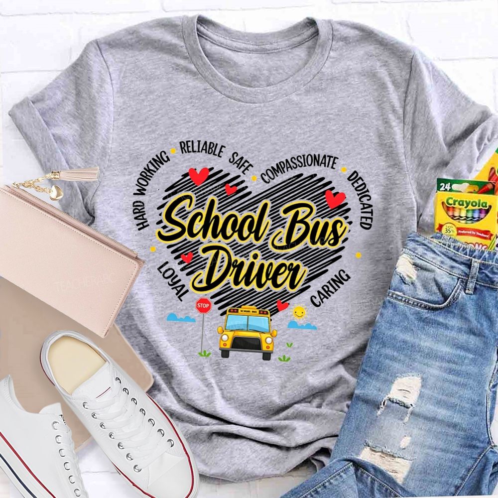 Heart Shape School Bus Driver Hard Working Safe Compassionate Dedicated T-shirt