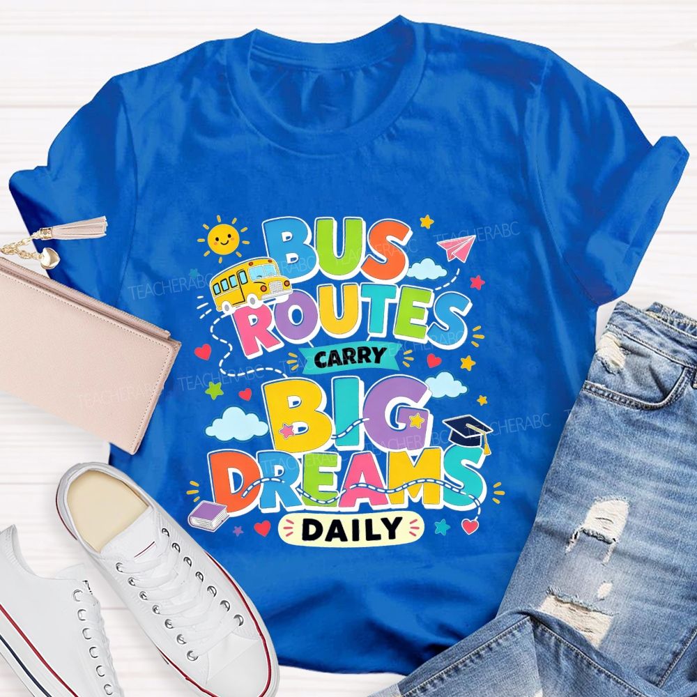 Bus Routes Carry Big Dreams Daily Colorful School Bus T-shirt
