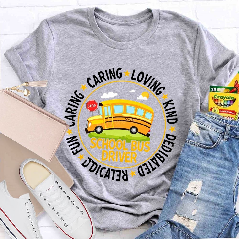 Caring Loving Kind Dedicated School Bus Driver T-shirt