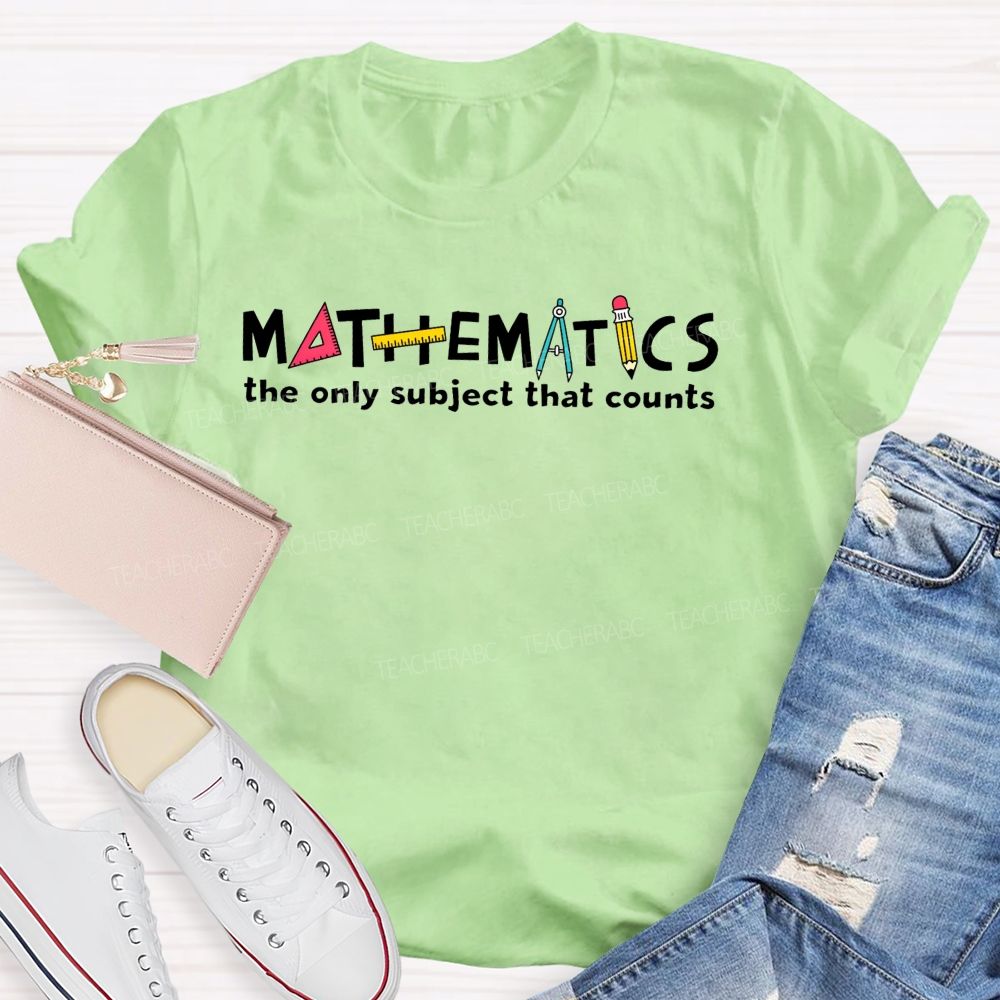 Math Pun Mathematics The Only Subject That Counts Teacher T-shirt