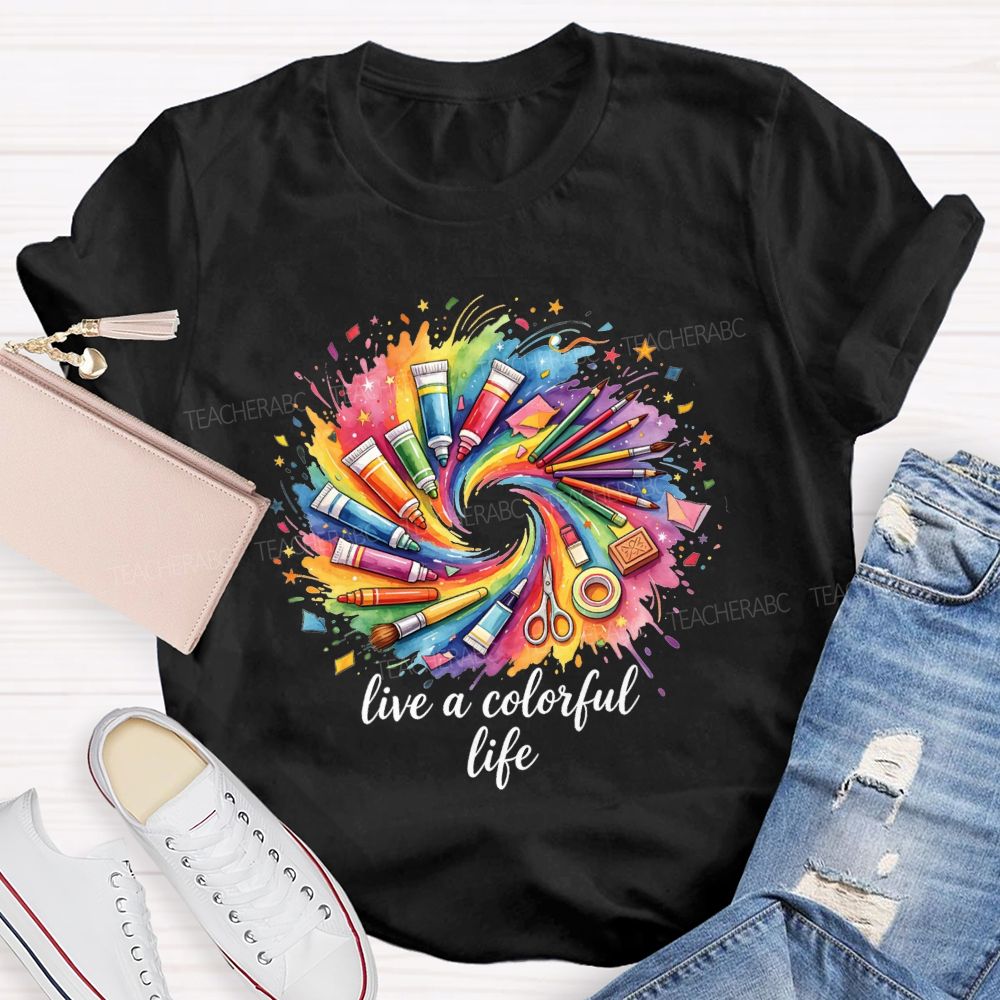 Live A Colorful Life Art Teacher T-Shirt