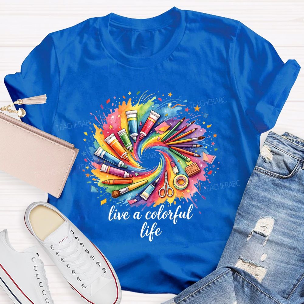 Live A Colorful Life Art Teacher T-Shirt