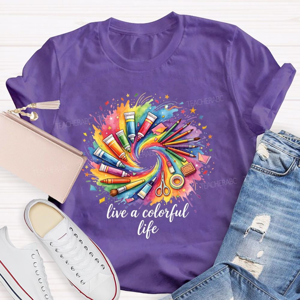 Live A Colorful Life Art Teacher T-Shirt