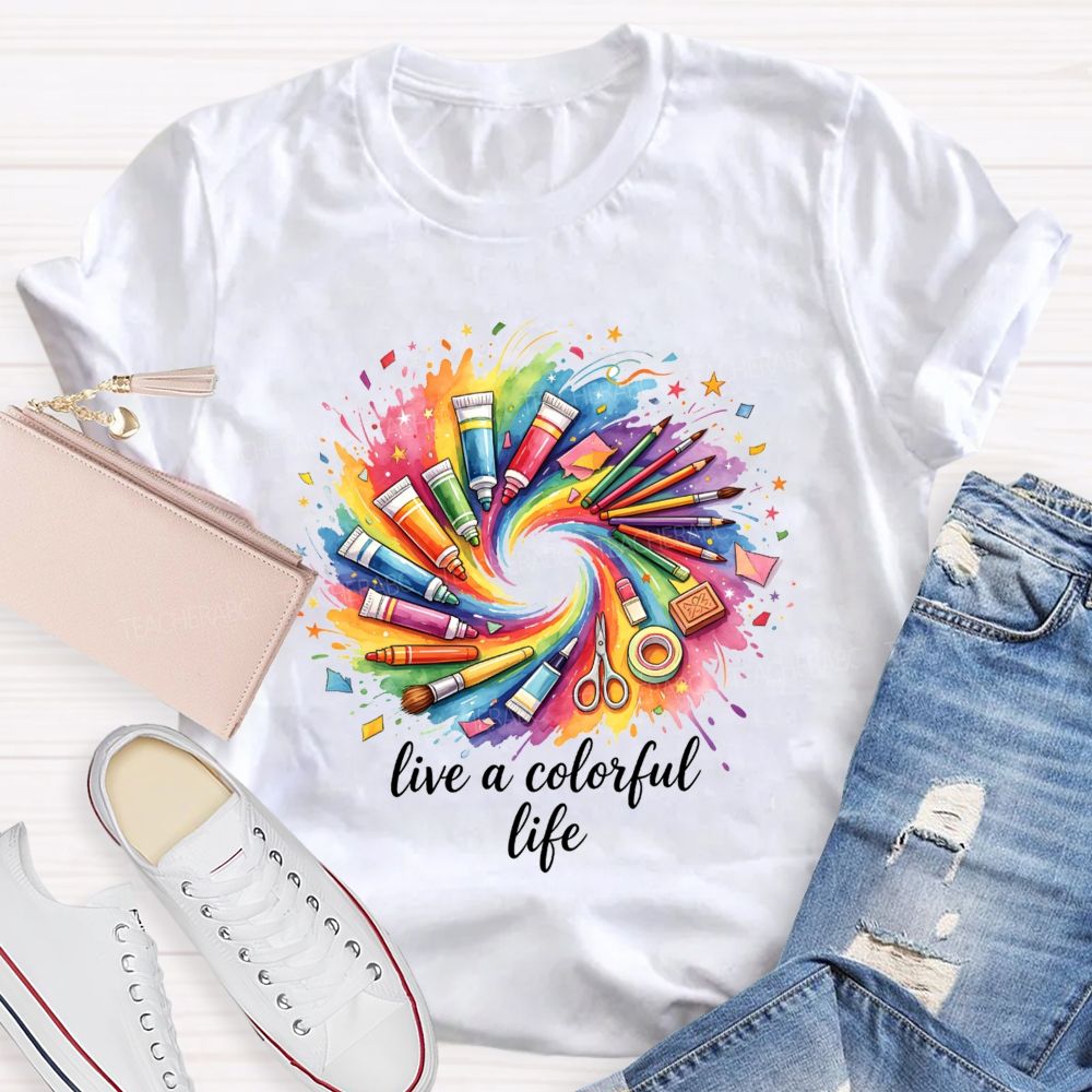 Live A Colorful Life Art Teacher T-Shirt