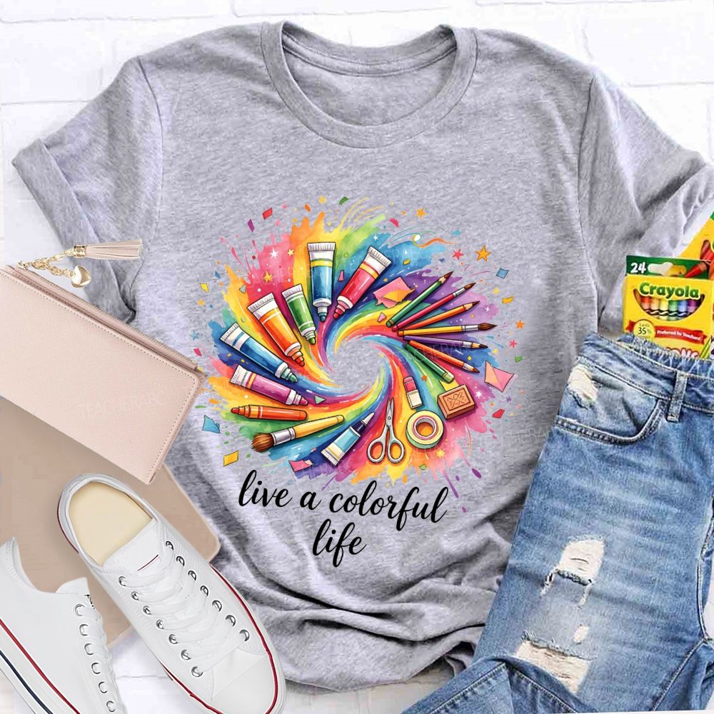 Live A Colorful Life Art Teacher T-Shirt