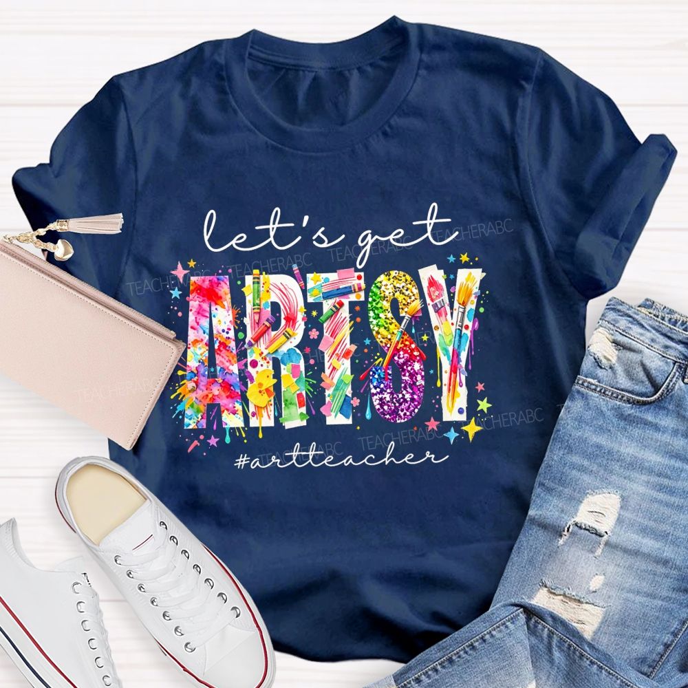 Let's Get Artsy Art Teacher T-Shirt