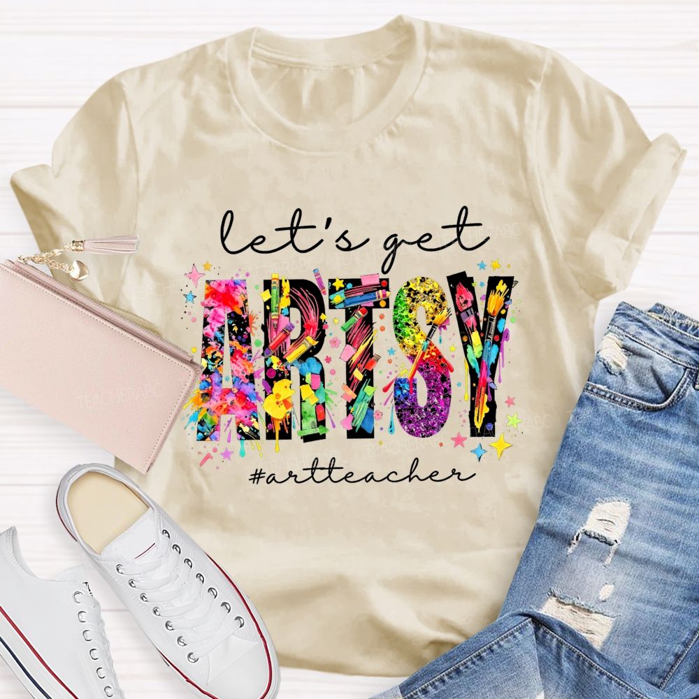 Let's Get Artsy Art Teacher T-Shirt