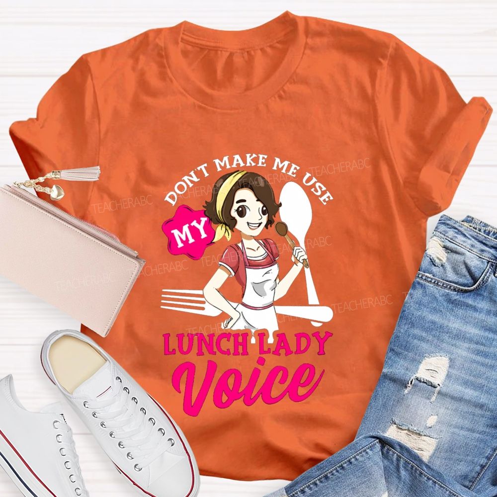 Don'T Make Me Use My Lunch Lady Voice Super Hero Teacher T-Shirt
