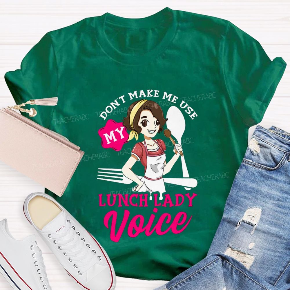 Don'T Make Me Use My Lunch Lady Voice Super Hero Teacher T-Shirt