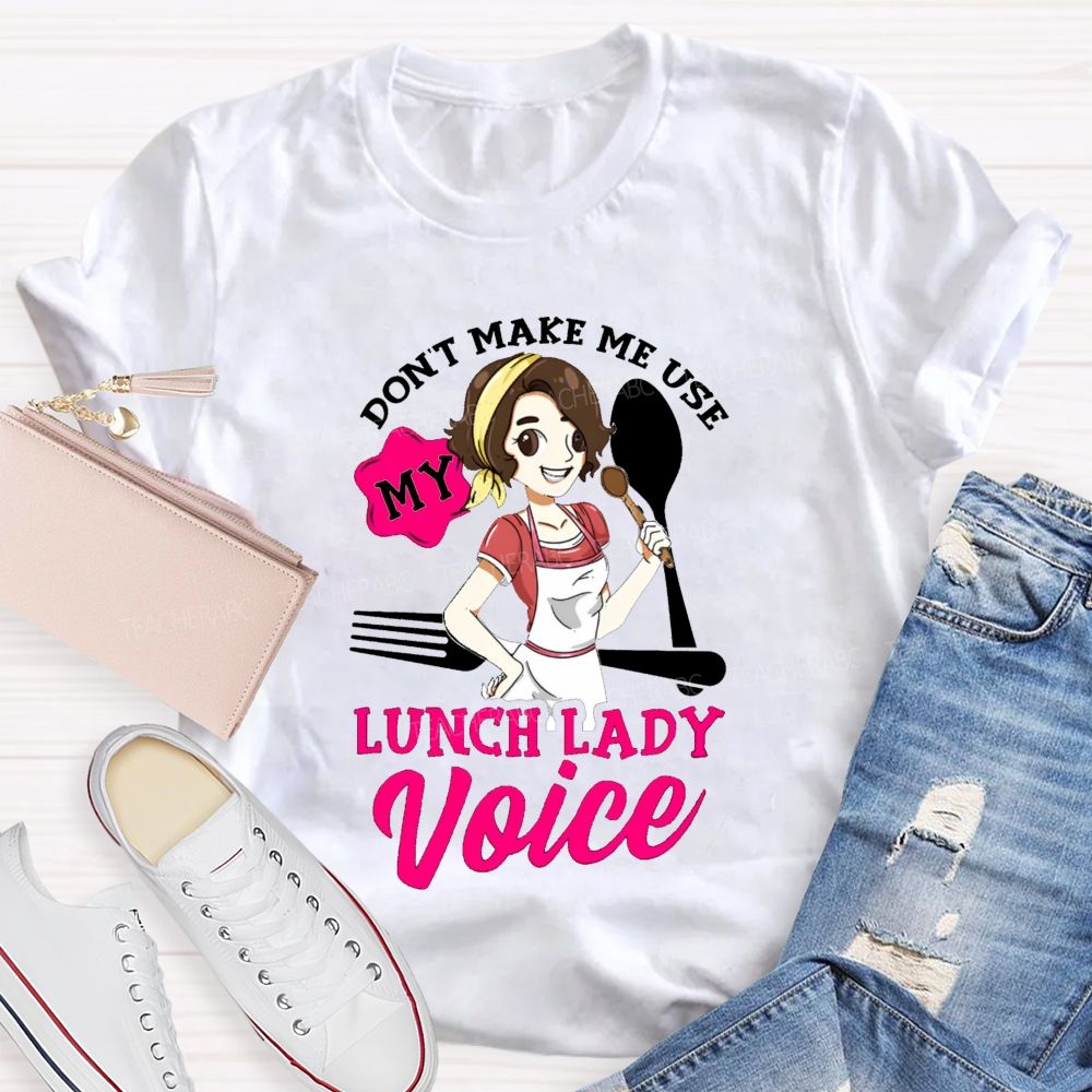 Don'T Make Me Use My Lunch Lady Voice Super Hero Teacher T-Shirt