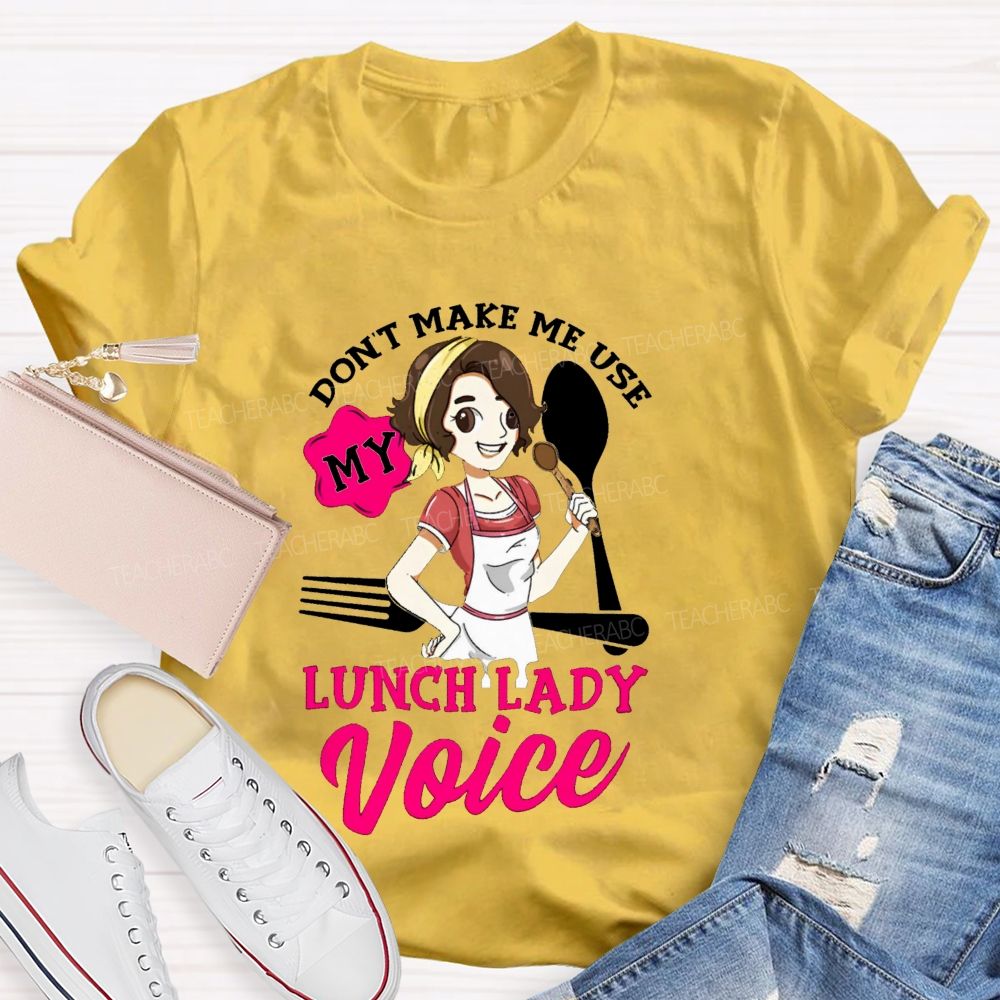 Don'T Make Me Use My Lunch Lady Voice Super Hero Teacher T-Shirt